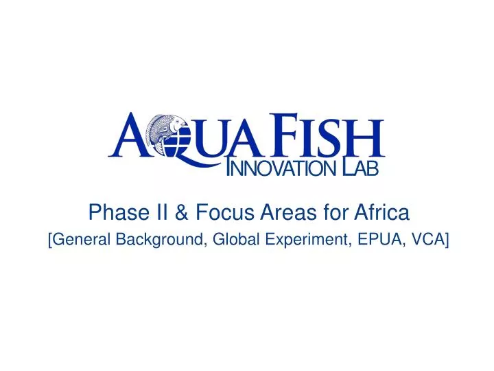 phase ii focus areas for africa general background global experiment epua vca