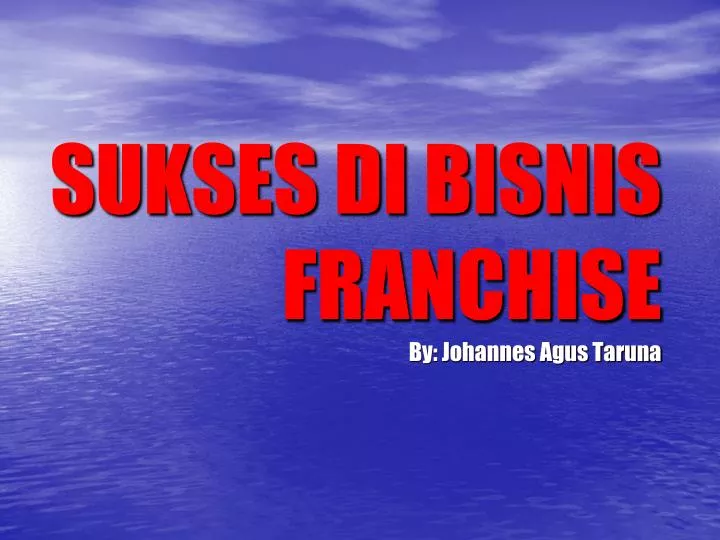 sukses di bisnis franchise by johannes agus taruna