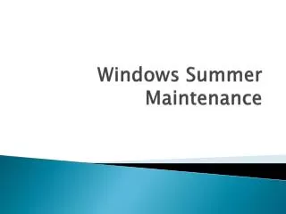 Windows Summer Maintenance