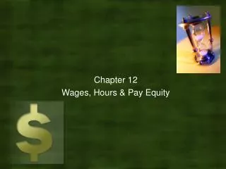 Chapter 12 Wages, Hours &amp; Pay Equity