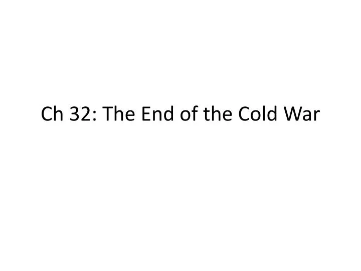 ch 32 the end of the cold war