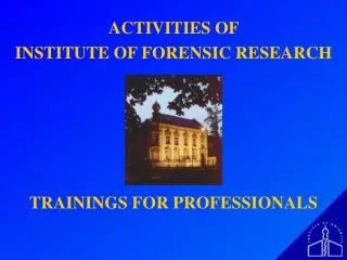 ACTIVITIES OF INSTITUTE OF FORENSIC RESEARCH TRAININGS FOR PROFESSIONALS