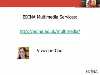 EDINA Multimedia Services: edina.ac.uk/multimedia/ Vivienne Carr