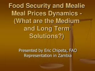 Food Security and Mealie Meal Prices Dynamics - (What are the Medium and Long Term Solutions?)