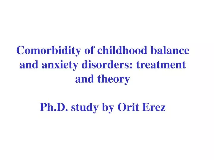 comorbidity of childhood balance and anxiety disorders treatment and theory ph d study by orit erez