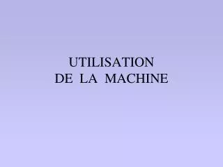 utilisation de la machine