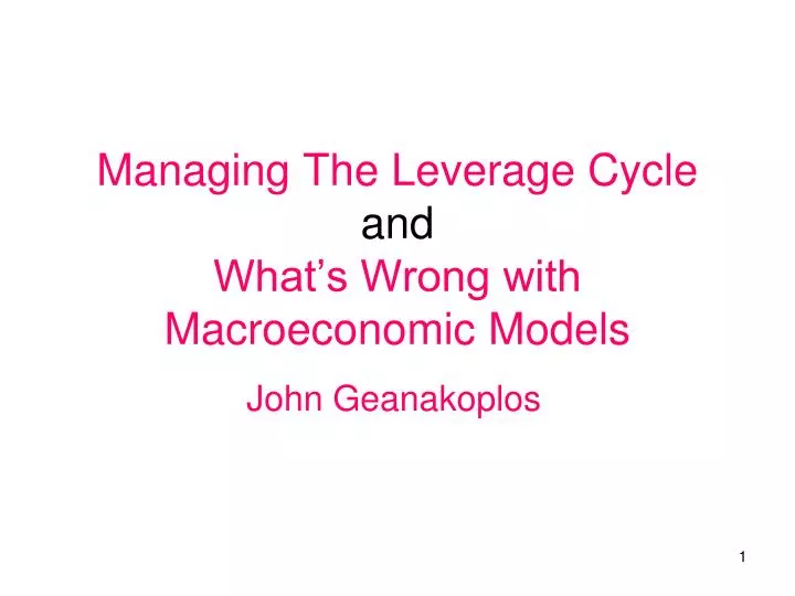 managing the leverage cycle and what s wrong with macroeconomic models
