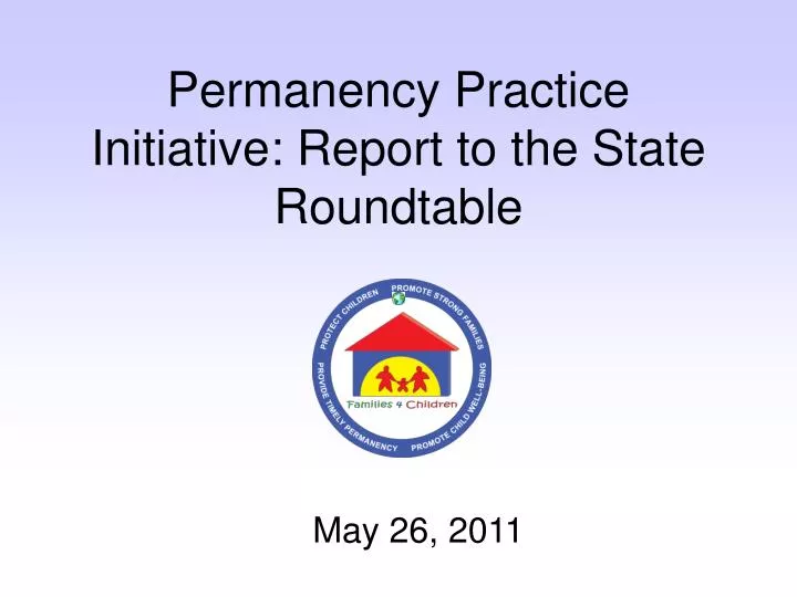 permanency practice initiative report to the state roundtable