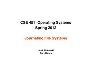 CSE 451: Operating Systems Spring 2012 Journaling File Systems