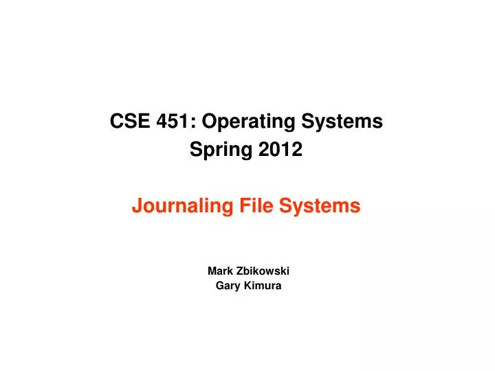 cse 451 operating systems spring 2012 journaling file systems