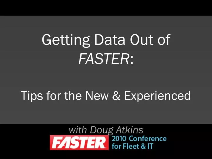 getting data out of faster tips for the new experienced
