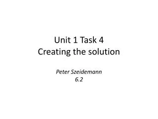 Unit 1 Task 4 Creating the solution Peter Szeidemann 6.2