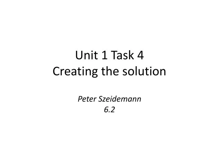 unit 1 task 4 creating the solution peter szeidemann 6 2
