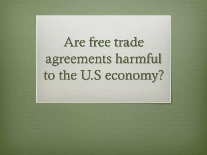 are free trade agreements harmful to the u s economy