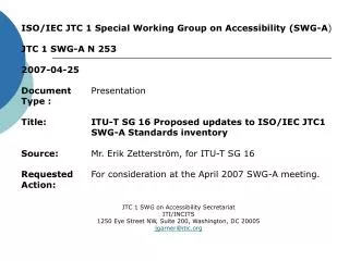 ISO/IEC JTC 1 Special Working Group on Accessibility (SWG-A ) JTC 1 SWG-A N 253 2007-04-25