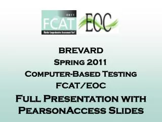 BREVARD Spring 2011 Computer-Based Testing FCAT/EOC Full Presentation with PearsonAccess Slides