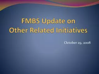 FMBS Update on Other Related Initiatives