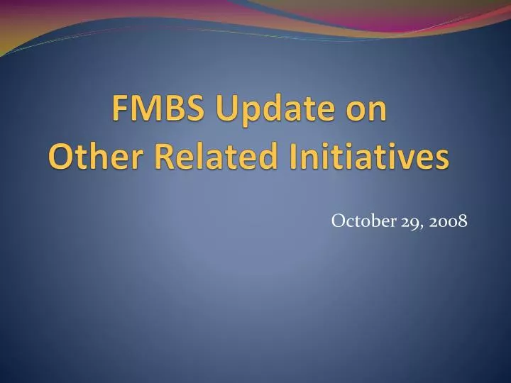 fmbs update on other related initiatives