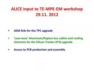 ALICE input to TE-MPE-EM workshop 29.11. 2012 GEM foils for the TPC upgrade