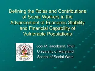 Jodi M. Jacobson, PhD University of Maryland School of Social Work