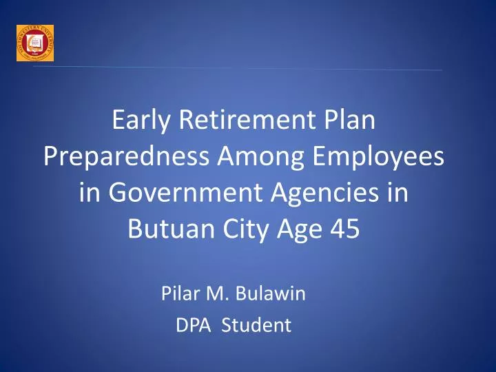 early retirement plan preparedness among employees in government agencies in butuan city age 45