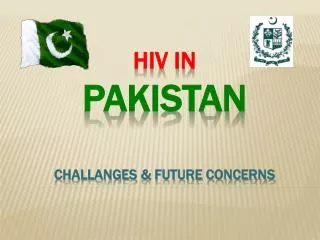 HIV IN Pakistan Challanges &amp; Future Concerns