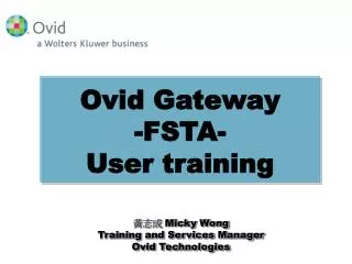 ??? Micky Wong Training and Services Manager Ovid Technologies