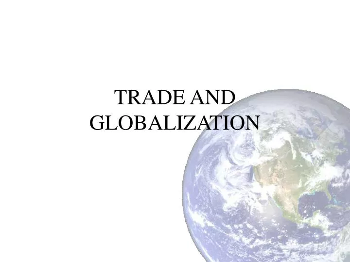 PPT - TRADE AND GLOBALIZATION PowerPoint Presentation, Free Download ...