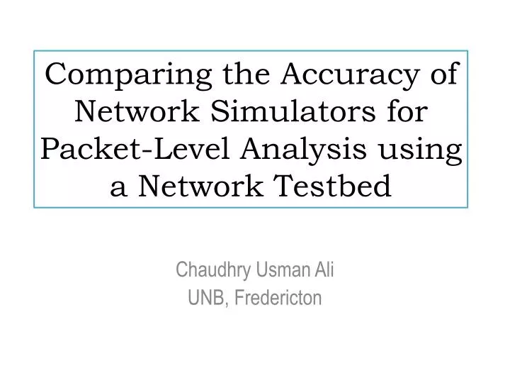 comparing the accuracy of network simulators for packet level analysis using a network testbed