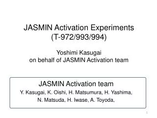 JASMIN Activation team Y. Kasugai, K. Oishi, H. Matsumura, H. Yashima,