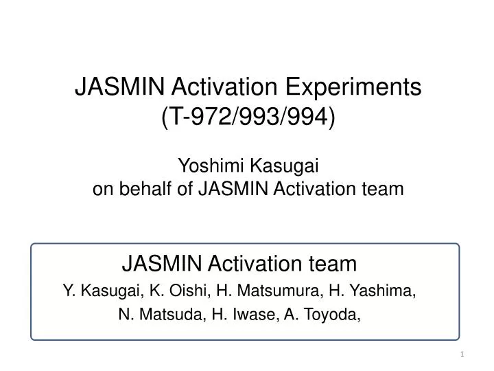 jasmin activation experiments t 972 993 994 yoshimi kasugai on behalf of jasmin activation team