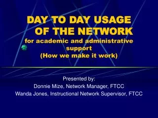 DAY TO DAY USAGE OF THE NETWORK for academic and administrative support (How we make it work)