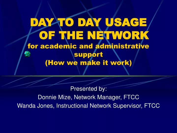 day to day usage of the network for academic and administrative support how we make it work
