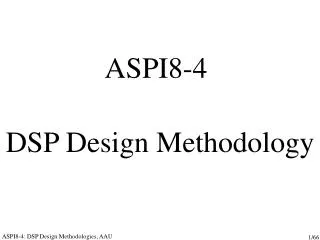 ASPI8-4 DSP Design Methodology