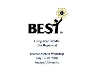 Using Your BRAIN (For Beginners)? Teacher-Mentor Workshop July 18-19, 2008 Auburn University