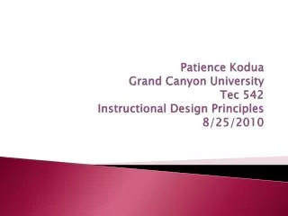 Patience Kodua Grand Canyon University Tec 542 Instructional Design Principles 8/25/2010