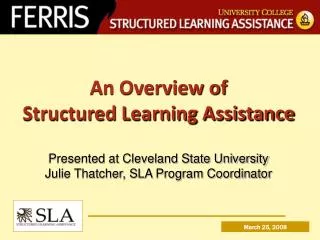 An Overview of Structured Learning Assistance Presented at Cleveland State University