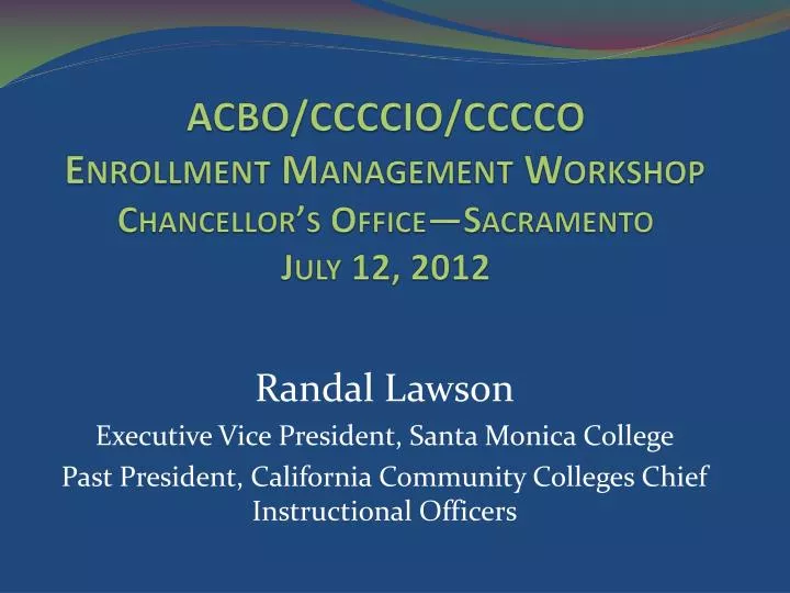 acbo ccccio cccco enrollment management workshop chancellor s office sacramento july 12 2012