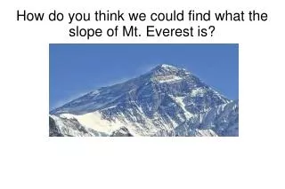 How do you think we could find what the slope of Mt. Everest is?