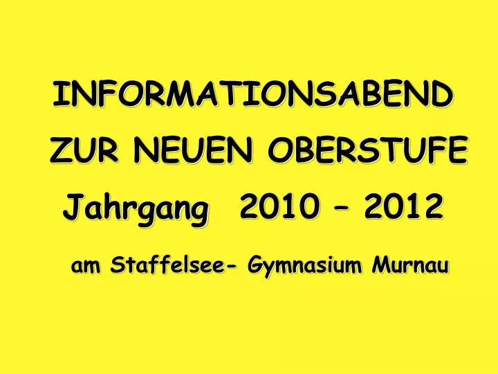 informationsabend zur neuen oberstufe jahrgang 2010 2012 am staffelsee gymnasium murnau