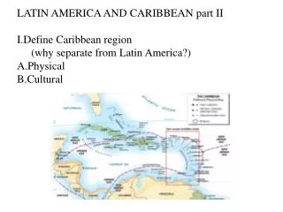 LATIN AMERICA AND CARIBBEAN part II Define Caribbean region (why separate from Latin America?)