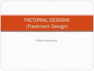 FACTORIAL DESIGNS (Treatment Design)