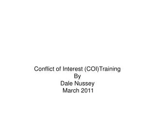 Conflict of Interest (COI)Training By Dale Nussey March 2011