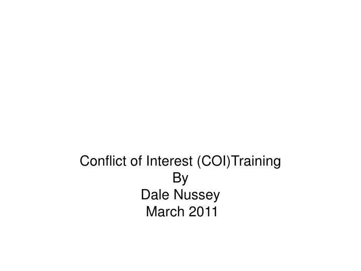 conflict of interest coi training by dale nussey march 2011