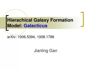 Hierachical Galaxy Formation Model: Galacticus arXiv: 1006.5394, 1008.1786