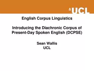 English Corpus Linguistics Introducing the Diachronic Corpus of Present-Day Spoken English (DCPSE)