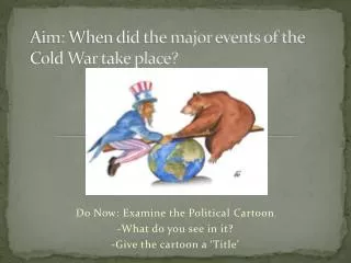 Aim: When did the major events of the Cold War take place?