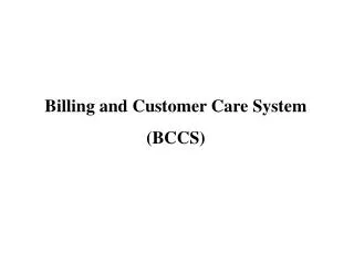 Billing and Customer Care System (BCCS)