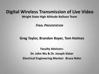 Greg Taylor, Brandon Bayer, Tom Holmes Faculty Advisors: Dr. John Wu &amp; Dr. Joseph Slater