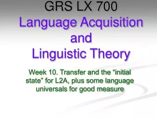 GRS LX 700 Language Acquisition and Linguistic Theory